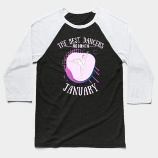 the best dancers are born in january Baseball T-Shirt